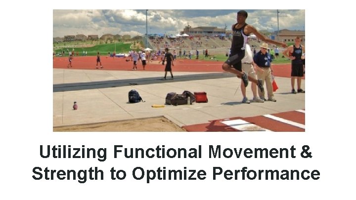 Utilizing Functional Movement & Strength to Optimize Performance 