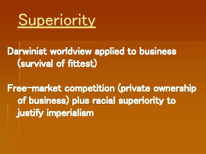 Superiority Darwinist worldview applied to business (survival of fittest) Free-market competition (private ownership of Superiority Darwinist worldview applied to business (survival of fittest) Free-market competition (private ownership of
