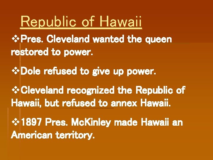 Republic of Hawaii v. Pres. Cleveland wanted the queen restored to power. v. Dole Republic of Hawaii v. Pres. Cleveland wanted the queen restored to power. v. Dole