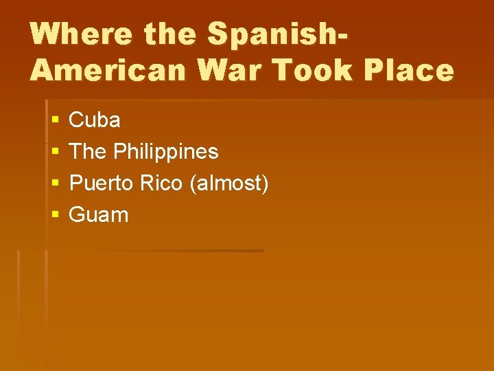 Where the Spanish. American War Took Place § § Cuba The Philippines Puerto Rico Where the Spanish. American War Took Place § § Cuba The Philippines Puerto Rico