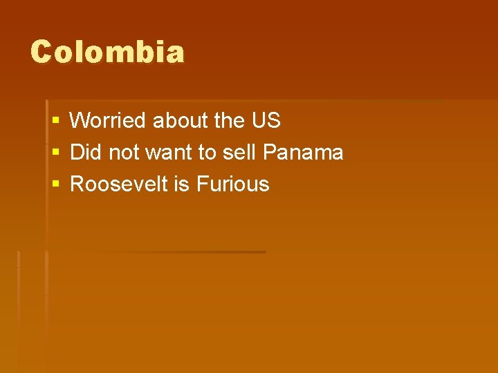 Colombia § § § Worried about the US Did not want to sell Panama Colombia § § § Worried about the US Did not want to sell Panama