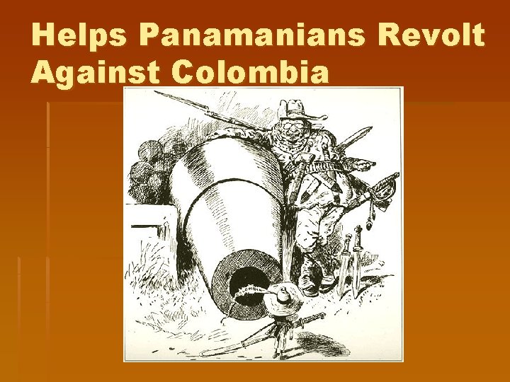 Helps Panamanians Revolt Against Colombia Helps Panamanians Revolt Against Colombia
