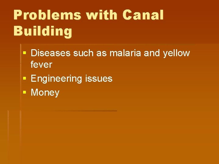 Problems with Canal Building § Diseases such as malaria and yellow fever § Engineering Problems with Canal Building § Diseases such as malaria and yellow fever § Engineering