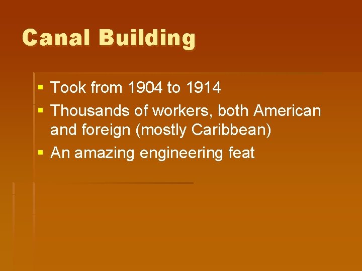 Canal Building § Took from 1904 to 1914 § Thousands of workers, both American Canal Building § Took from 1904 to 1914 § Thousands of workers, both American
