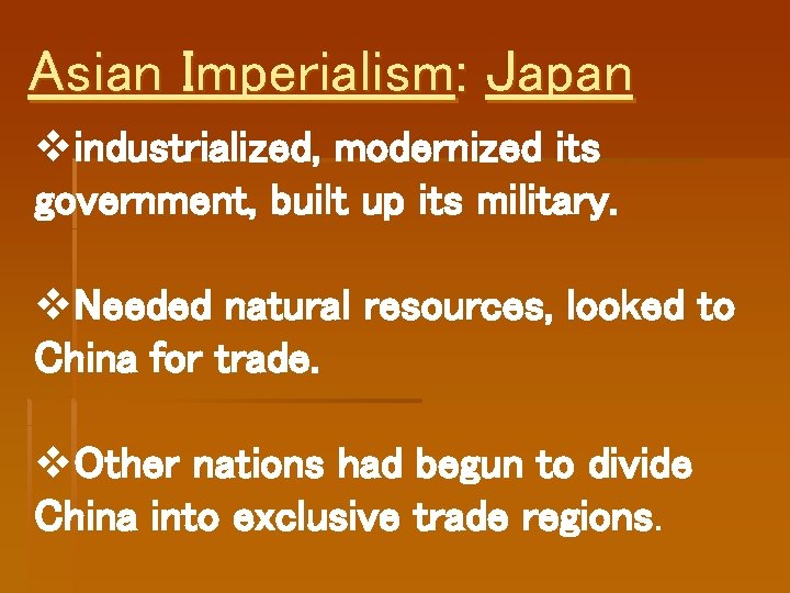 Asian Imperialism: Japan vindustrialized, modernized its government, built up its military. v. Needed natural Asian Imperialism: Japan vindustrialized, modernized its government, built up its military. v. Needed natural