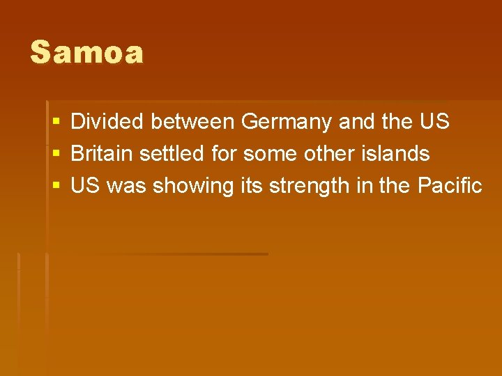 Samoa § § § Divided between Germany and the US Britain settled for some Samoa § § § Divided between Germany and the US Britain settled for some