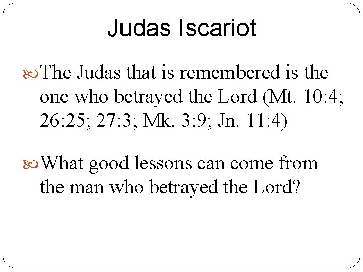 Judas Iscariot The Judas that is remembered is the one who betrayed the Lord