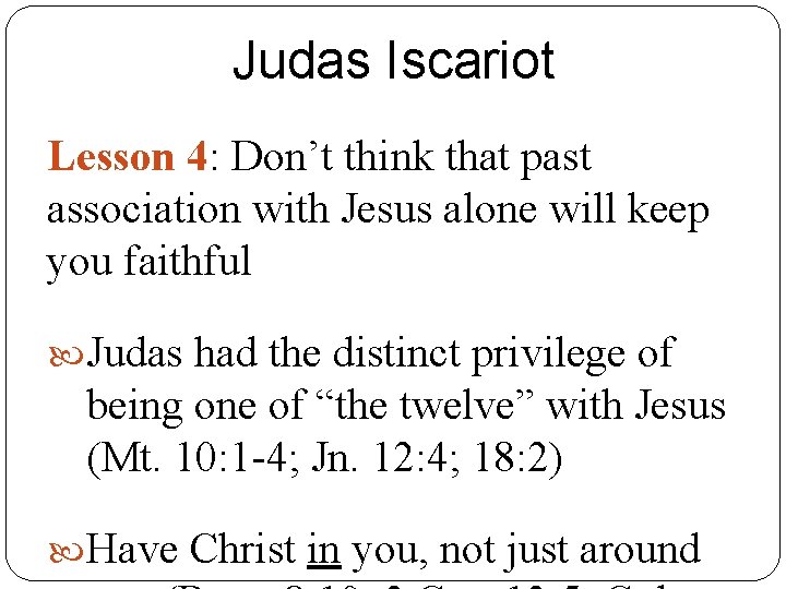 Judas Iscariot Lesson 4: Don’t think that past association with Jesus alone will keep