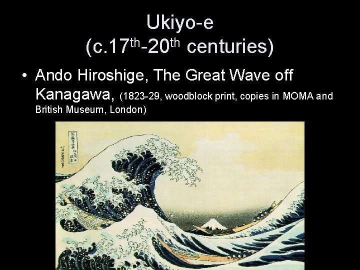 Ukiyo-e (c. 17 th-20 th centuries) • Ando Hiroshige, The Great Wave off Kanagawa,