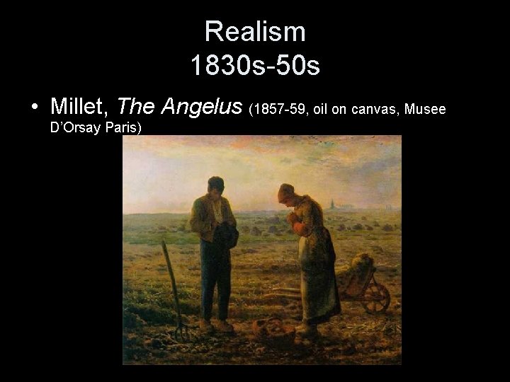 Realism 1830 s-50 s • Millet, The Angelus (1857 -59, oil on canvas, Musee