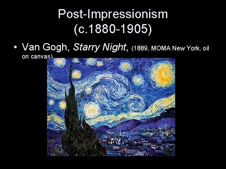 Post-Impressionism (c. 1880 -1905) • Van Gogh, Starry Night, (1889, MOMA New York, oil