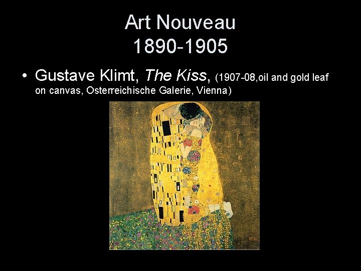 Art Nouveau 1890 -1905 • Gustave Klimt, The Kiss, (1907 -08, oil and gold