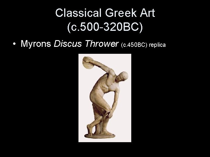 Classical Greek Art (c. 500 -320 BC) • Myrons Discus Thrower (c. 450 BC)
