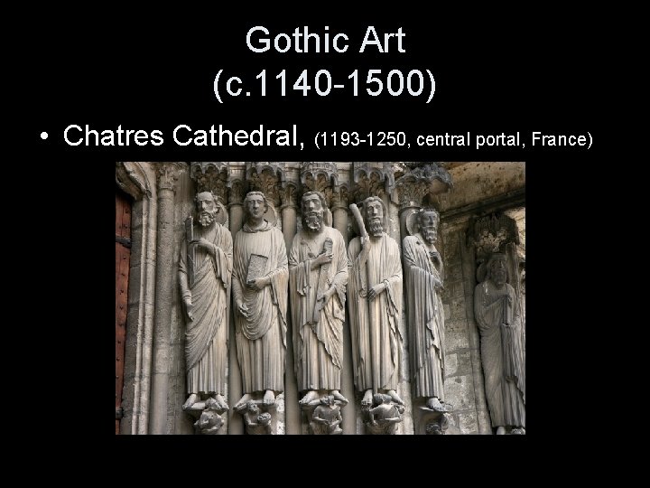 Gothic Art (c. 1140 -1500) • Chatres Cathedral, (1193 -1250, central portal, France) 