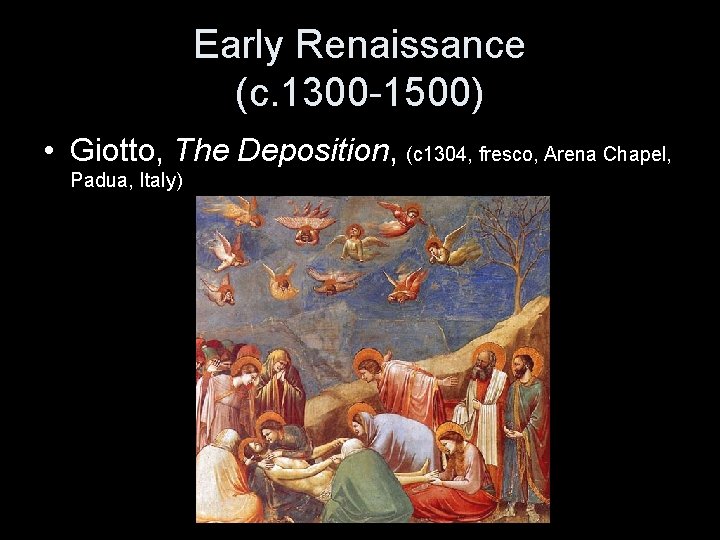 Early Renaissance (c. 1300 -1500) • Giotto, The Deposition, (c 1304, fresco, Arena Chapel,