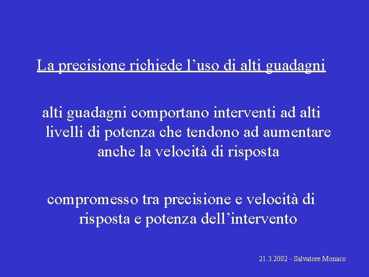 La precisione richiede l’uso di alti guadagni comportano interventi ad alti livelli di potenza