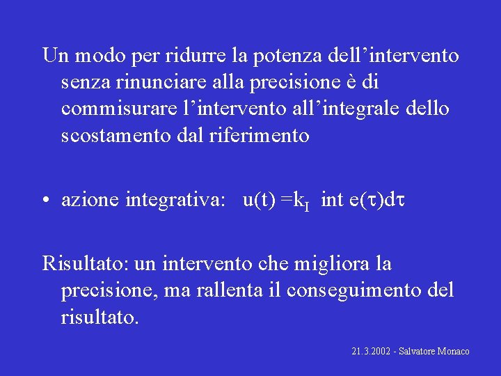 Un modo per ridurre la potenza dell’intervento senza rinunciare alla precisione è di commisurare