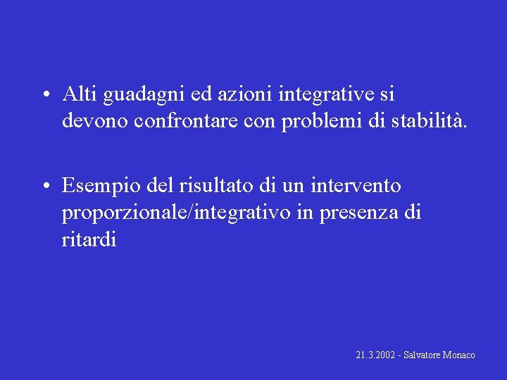  • Alti guadagni ed azioni integrative si devono confrontare con problemi di stabilità.