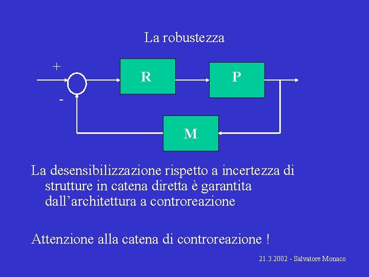 La robustezza + R P M La desensibilizzazione rispetto a incertezza di strutture in