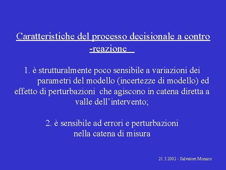 Caratteristiche del processo decisionale a contro -reazione 1. è strutturalmente poco sensibile a variazioni