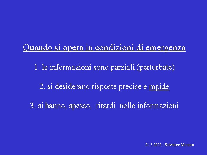 Quando si opera in condizioni di emergenza 1. le informazioni sono parziali (perturbate) 2.