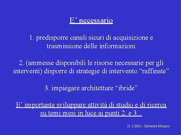 E’ necessario 1. predisporre canali sicuri di acquisizione e trasmissione delle informazioni 2. (ammesse