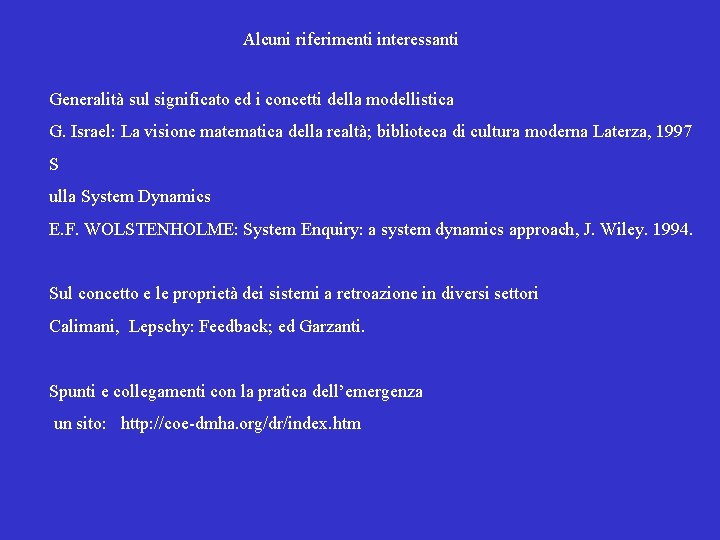 Alcuni riferimenti interessanti Generalità sul significato ed i concetti della modellistica G. Israel: La