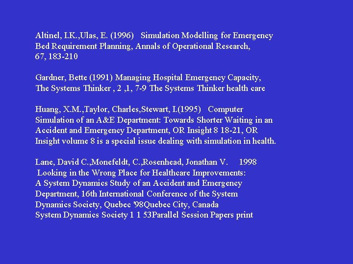 Altinel, I. K. , Ulas, E. (1996) Simulation Modelling for Emergency Bed Requirement Planning,