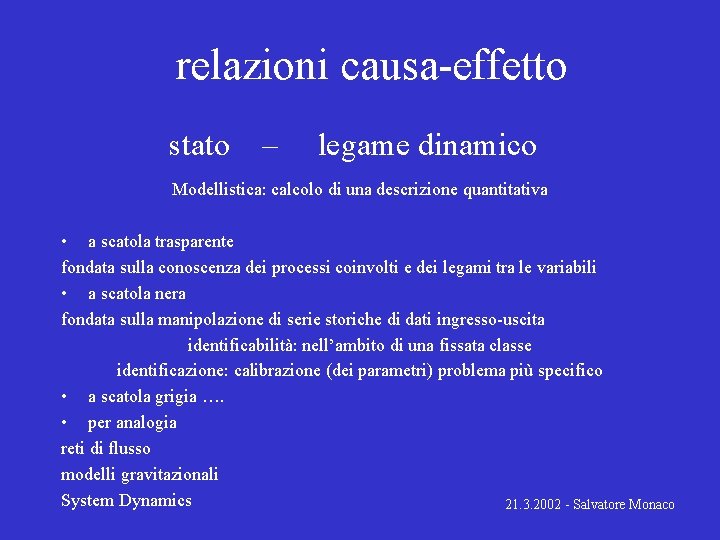 relazioni causa-effetto stato – legame dinamico Modellistica: calcolo di una descrizione quantitativa • a