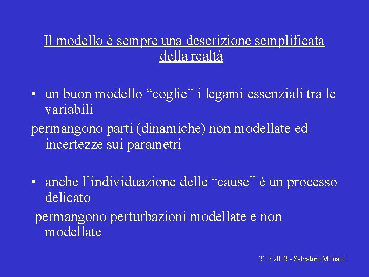 Il modello è sempre una descrizione semplificata della realtà • un buon modello “coglie”