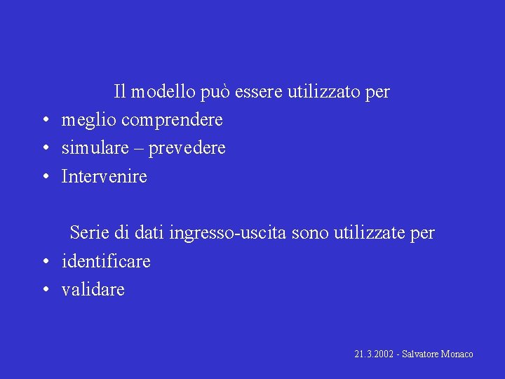 Il modello può essere utilizzato per • meglio comprendere • simulare – prevedere •