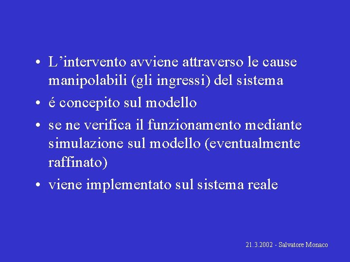  • L’intervento avviene attraverso le cause manipolabili (gli ingressi) del sistema • é