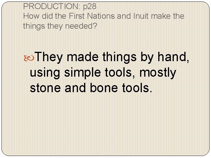 PRODUCTION: p 28 How did the First Nations and Inuit make things they needed?