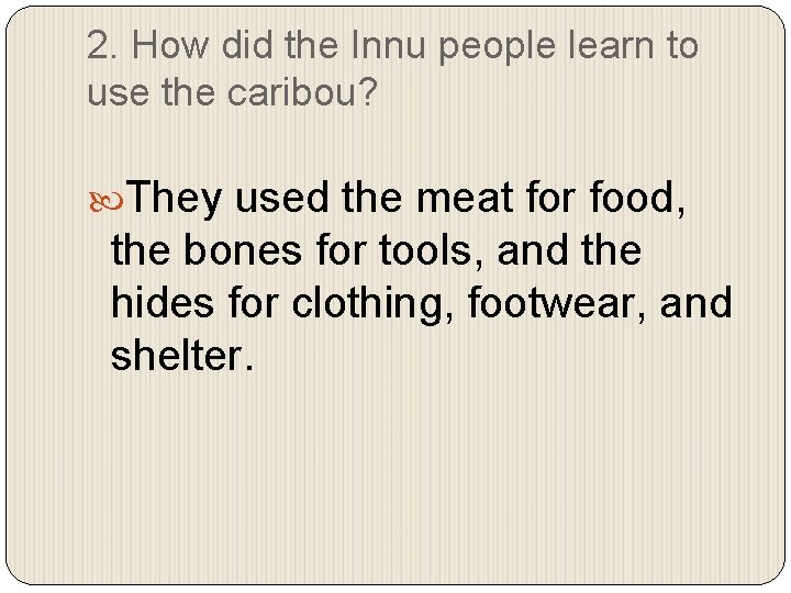 2. How did the Innu people learn to use the caribou? They used the