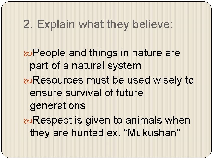 2. Explain what they believe: People and things in nature are part of a