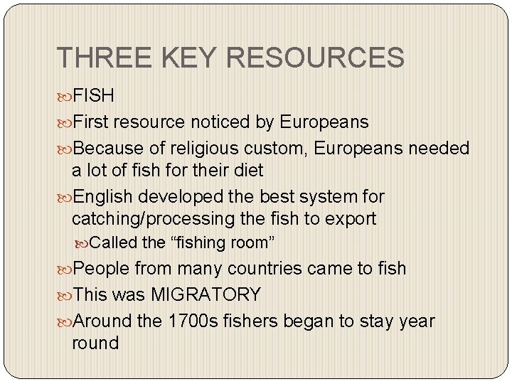 THREE KEY RESOURCES FISH First resource noticed by Europeans Because of religious custom, Europeans