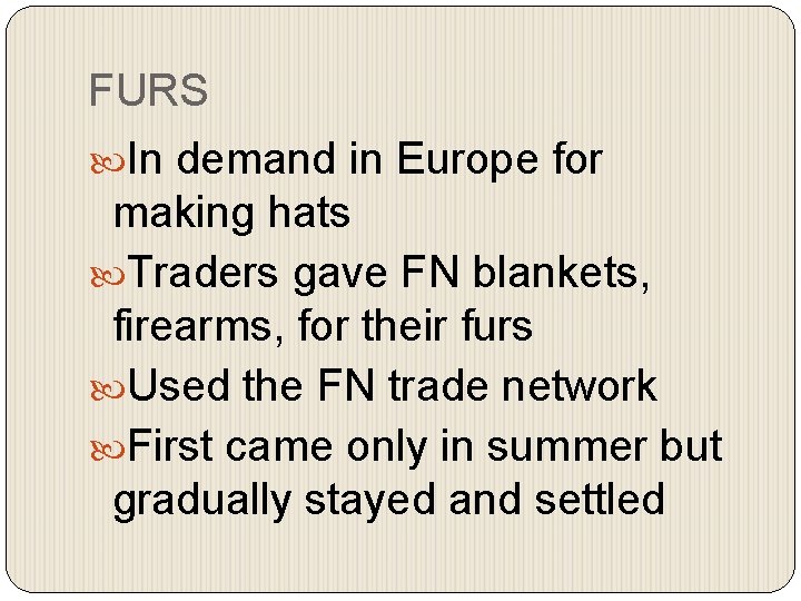 FURS In demand in Europe for making hats Traders gave FN blankets, firearms, for