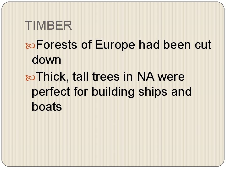 TIMBER Forests of Europe had been cut down Thick, tall trees in NA were