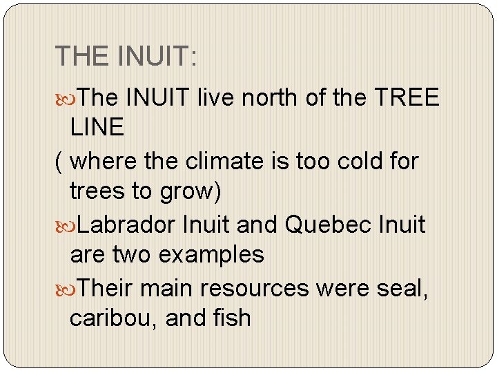 THE INUIT: The INUIT live north of the TREE LINE ( where the climate