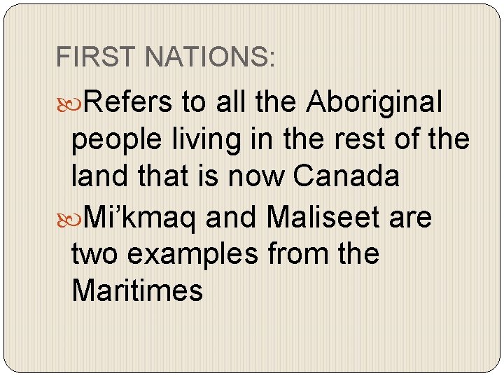 FIRST NATIONS: Refers to all the Aboriginal people living in the rest of the