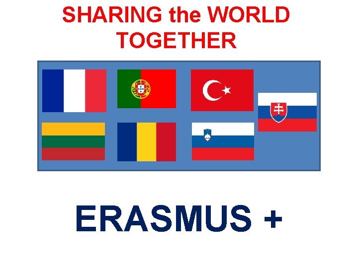 SHARING the WORLD TOGETHER ERASMUS + 