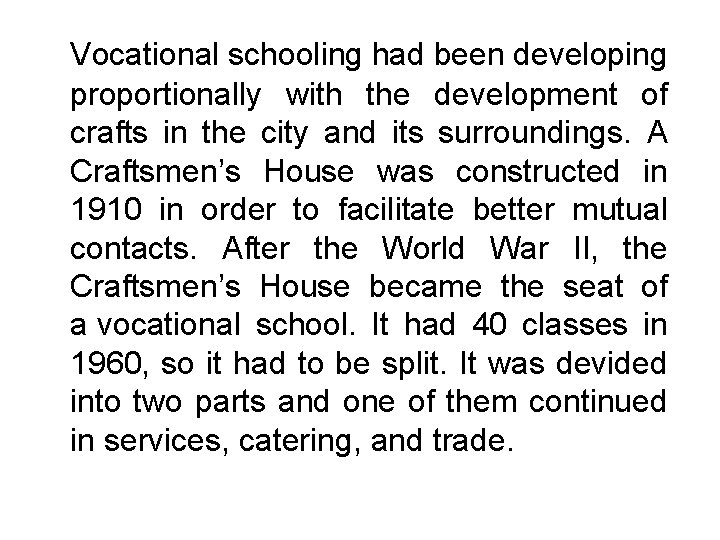 Vocational schooling had been developing proportionally with the development of crafts in the city