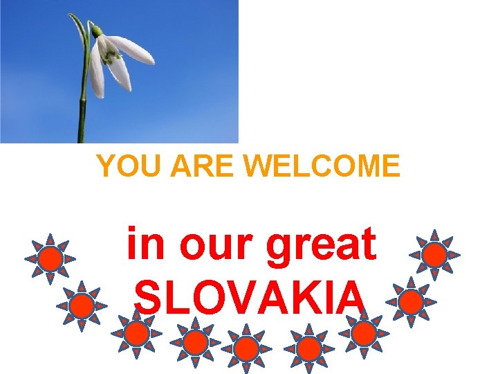 YOU ARE WELCOME in our great SLOVAKIA 
