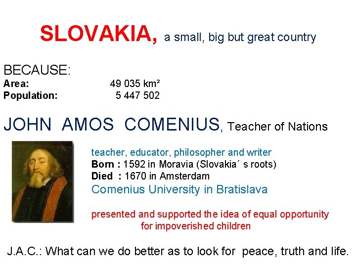 SLOVAKIA, a small, big but great country BECAUSE: Area: Population: 49 035 km² 5