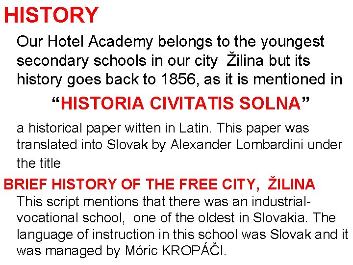 HISTORY Our Hotel Academy belongs to the youngest secondary schools in our city Žilina
