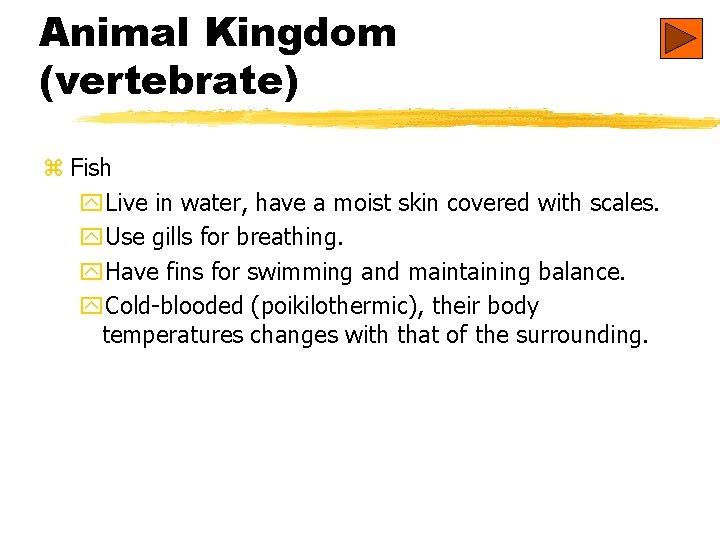 Animal Kingdom (vertebrate) z Fish y. Live in water, have a moist skin covered