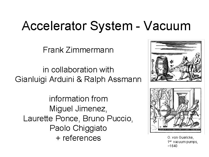 Accelerator System - Vacuum Frank Zimmermann in collaboration with Gianluigi Arduini & Ralph Assmann