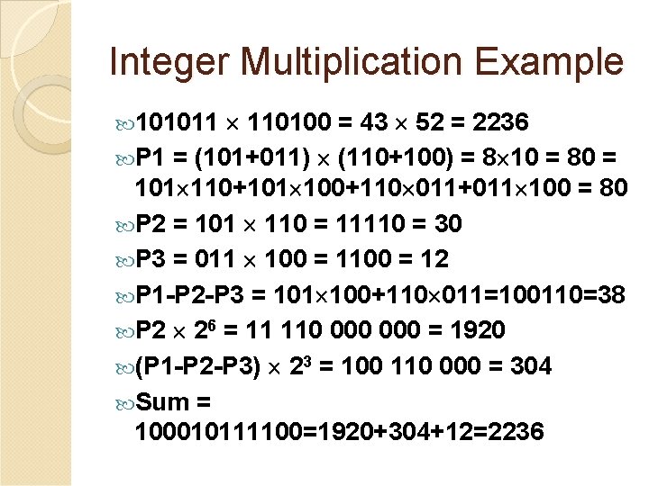 Integer Multiplication Example 110100 = 43 52 = 2236 P 1 = (101+011) (110+100)