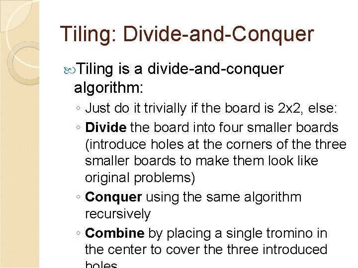 Tiling: Divide-and-Conquer Tiling is a divide-and-conquer algorithm: ◦ Just do it trivially if the