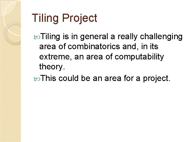 Tiling Project Tiling is in general a really challenging area of combinatorics and, in